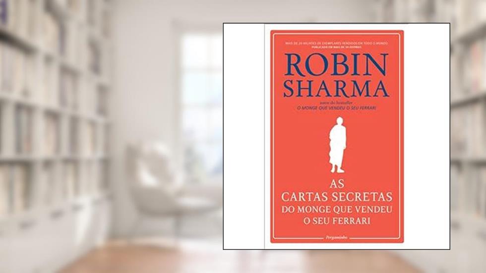 As Cartas Secretas do Monge Que Vendeu o Seu Ferrari, do autor Robin Sharma