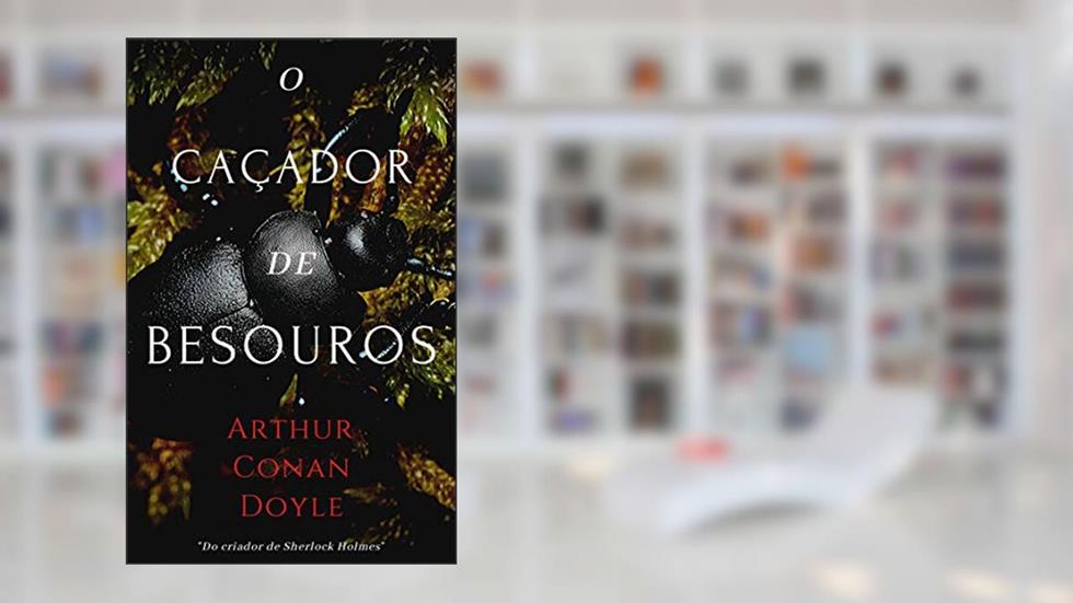 O Caçador de Besouros, do autor Arthur Conan Doyle
