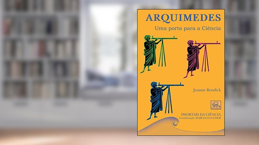 Arquimedes. Uma Porta Para a Ciência - Coleção Imortais da Ciência, do autor Jeanne Bendick