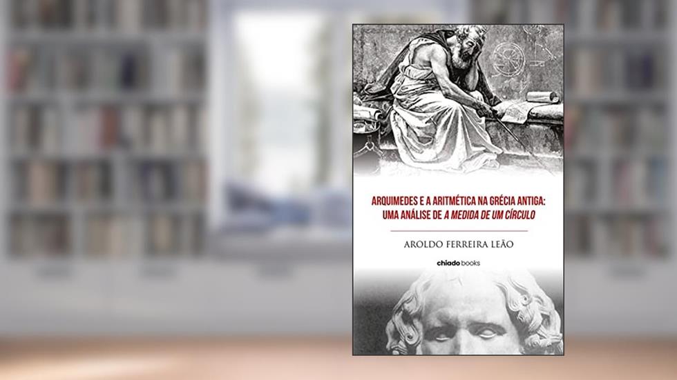 Arquimedes e a Aritmética na Grécia Antiga, do autor Aroldo Ferreira Leão