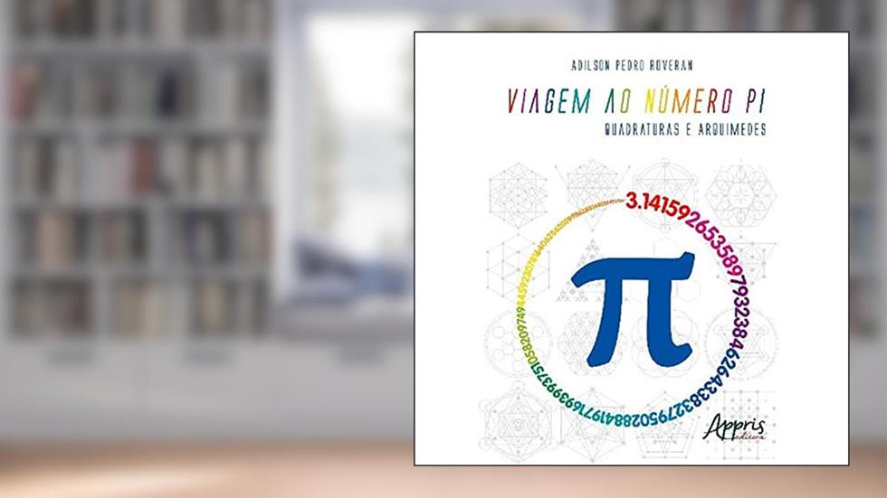Viagem ao número pi: quadraturas e Arquimedes, do autor Adilson Pedro Roveran