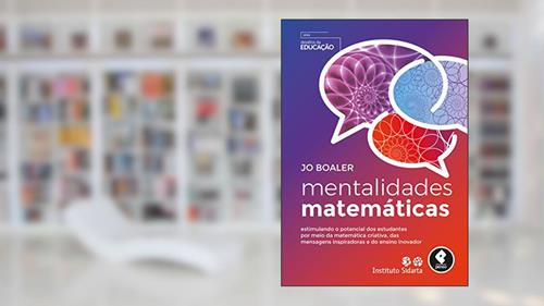 Capa de Mentalidades Matemáticas: Estimulando o Potencial dos Estudantes por Meio da Matemática Criativa, das Mensagens Inspiradoras e do Ensino Inovador, do autor Jo Boaler