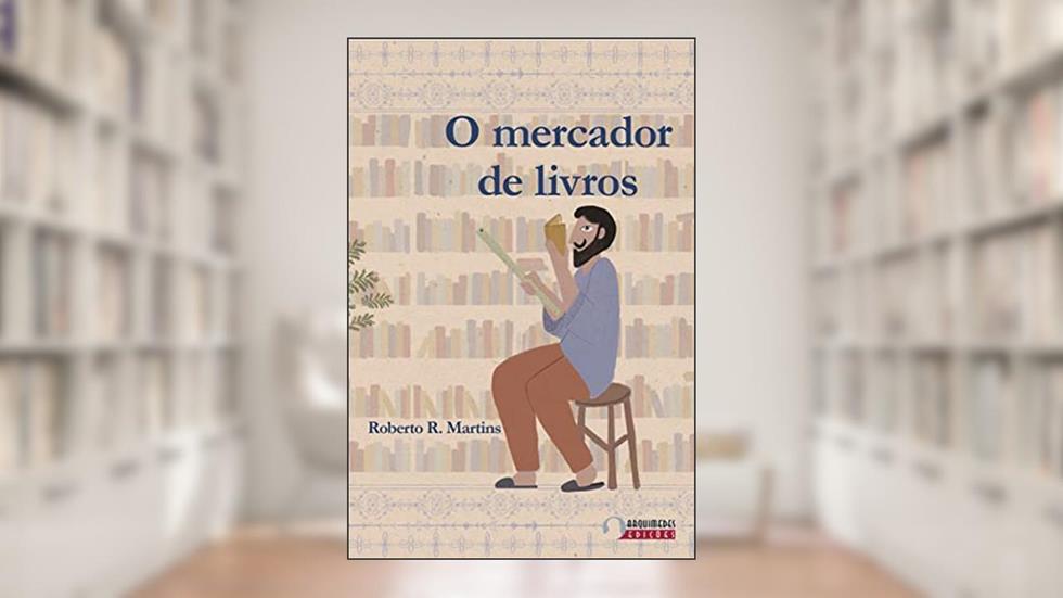 O mercador de livros, do autor Roberto R. Martins