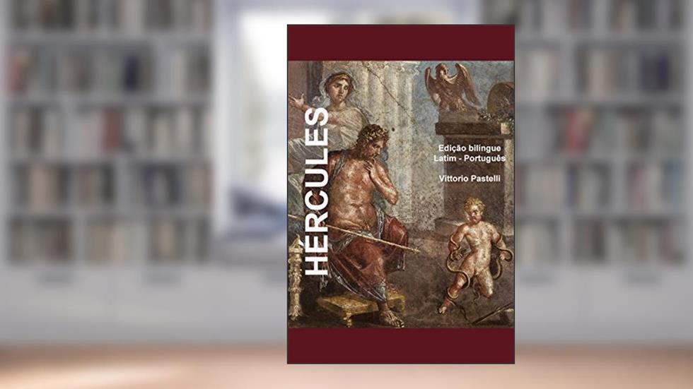Hércules: Edição bilíngue Latim-Português em paralelo, do autor Vittorio Pastelli