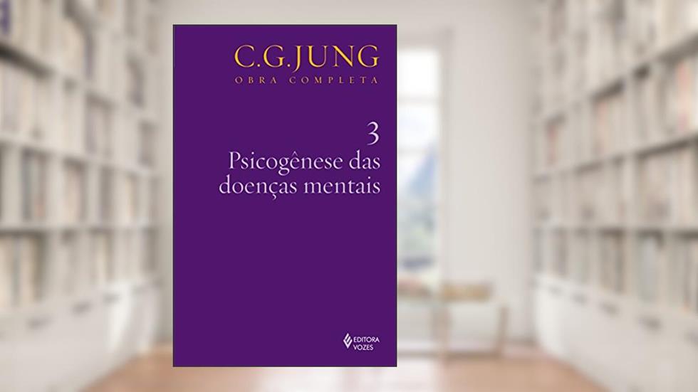 Psicogênese das doenças mentais Vol. 3: Volume 3, do autor C.G. Jung
