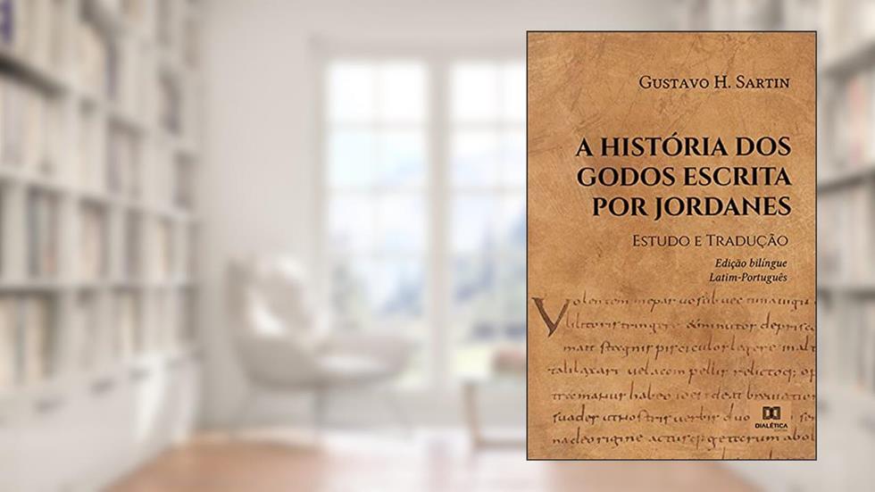 A História dos Godos escrita por Jordanes: Estudo e Tradução. - edição bilíngue Latim-Português, do autor Gustavo H. Sartin