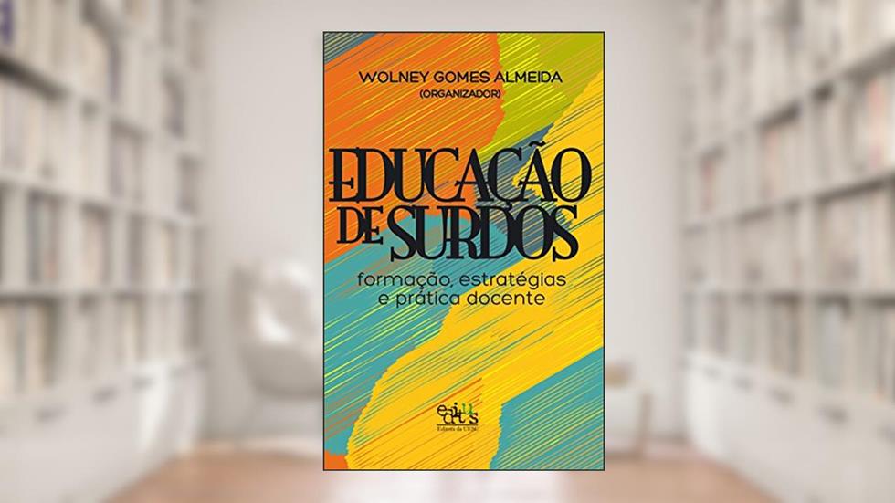Educação de surdos: formação, estratégias e prática docente, do autor Wolney Gomes Almeida