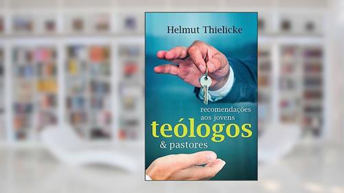 Capa de Recomendações aos Jovens Teólogos e Pastores, do autor Helmut Thielicke