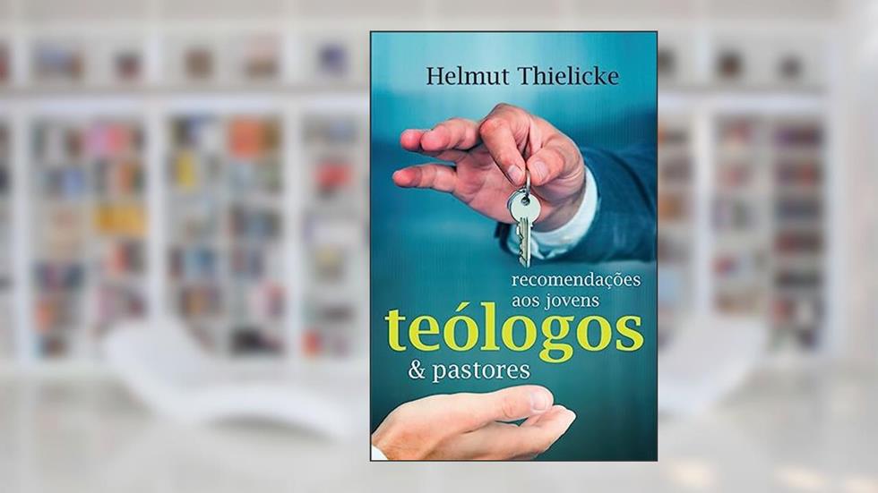 Recomendações aos Jovens Teólogos e Pastores, do autor Helmut Thielicke