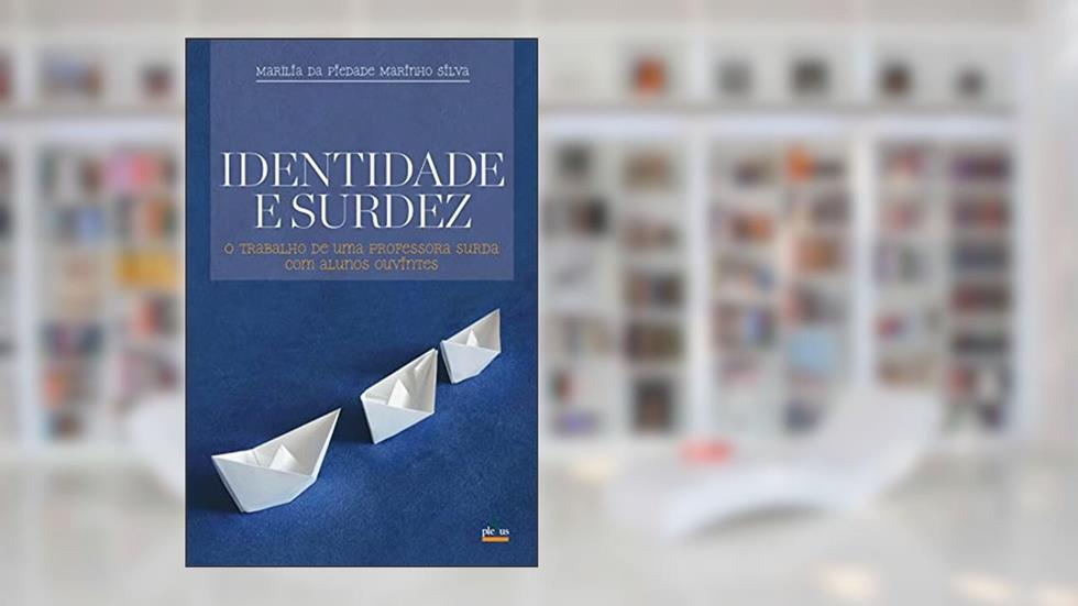 Identidade e surdez: o trabalho de uma professora surda com alunos ouvintes, do autor Marília da Piedade Marinho Silva