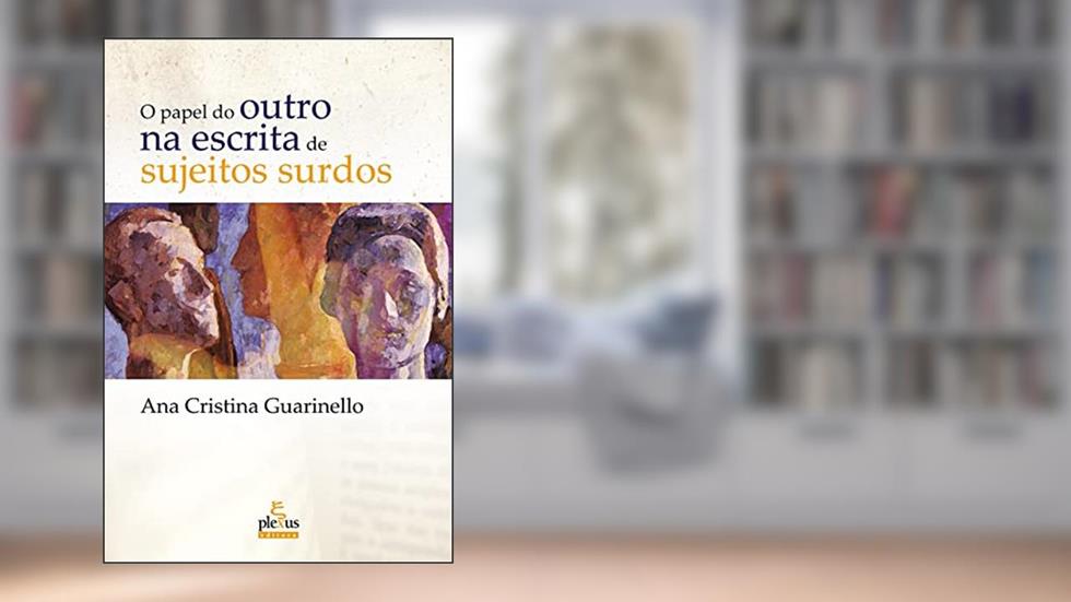 O papel do outro na escrita de sujeitos surdos, do autor Ana Cristina Guarinello