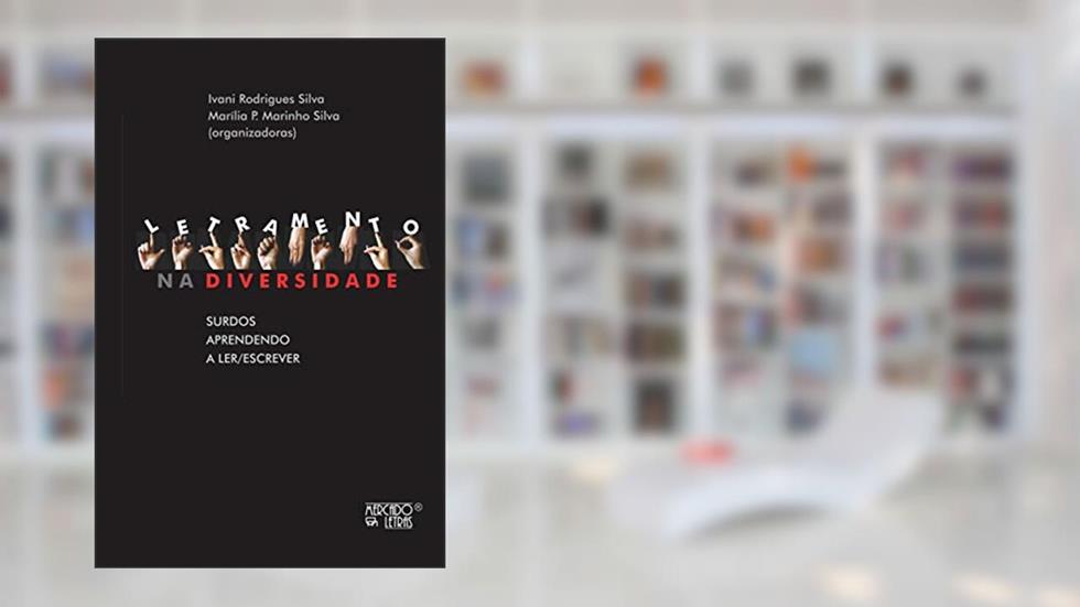 Letramento na Diversidade: Surdos Aprendendo a Ler/escrever, do autor Ivani Rodrigues Silva; Marilia P. Marinho Silva