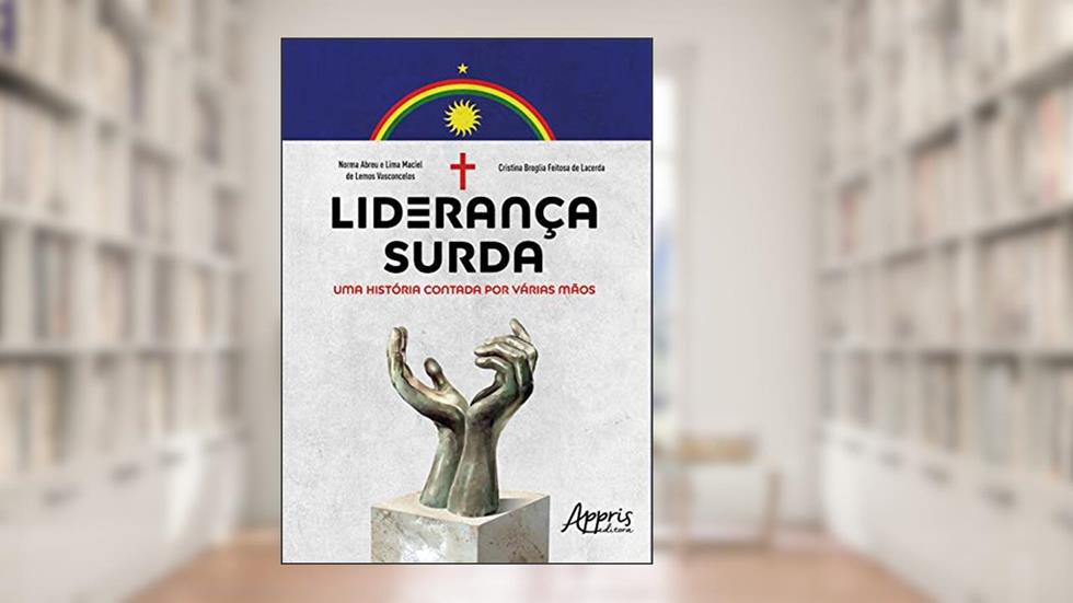 Liderança surda: uma história contada por várias mãos, do autor Cristina Broglia Feitosa de Lacerda