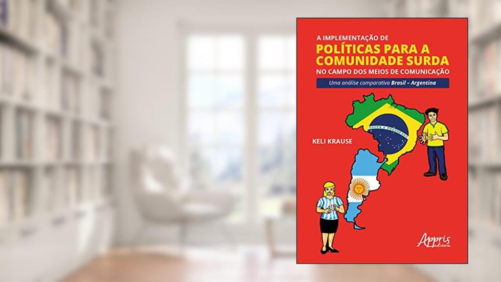 A implementação de políticas para a comunidade surda no campo dos meios de comunicação: uma análise comparativa Brasil - argentina, do autor Keli Krause