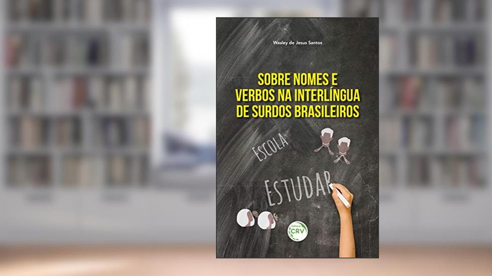 Sobre nomes e verbos na interlíngua de surdos brasileiros, do autor Wasley de Jesus Santos