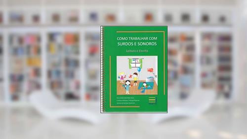 Capa de Como Trabalhar com Surdos e Sonoros. Leitura e Escrita - Volume 1, do autor Ana Cristina Dias Netto Alves