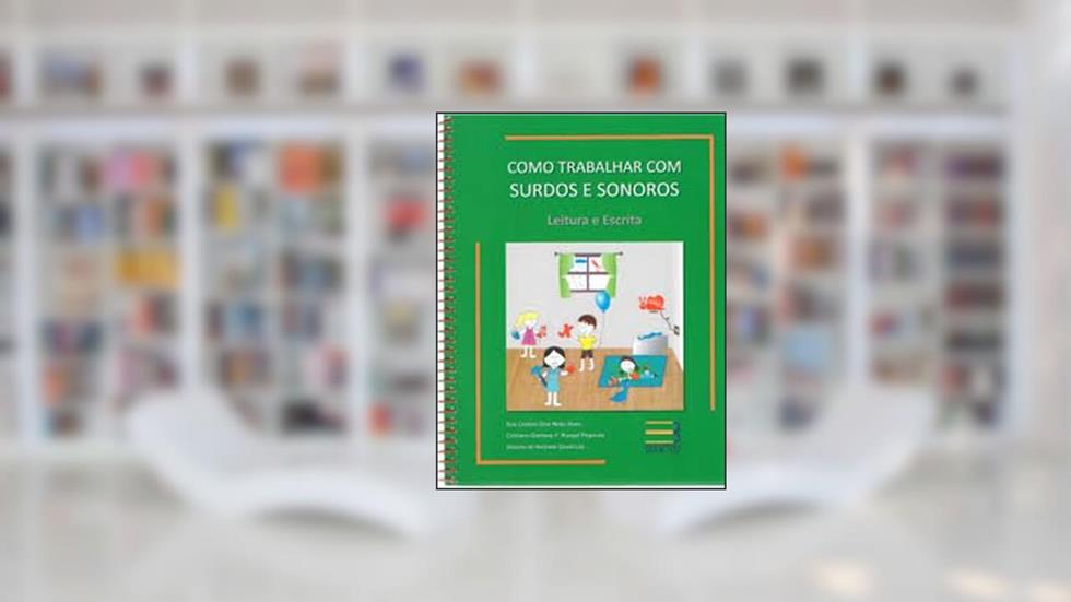 Como Trabalhar com Surdos e Sonoros. Leitura e Escrita - Volume 1, do autor Ana Cristina Dias Netto Alves