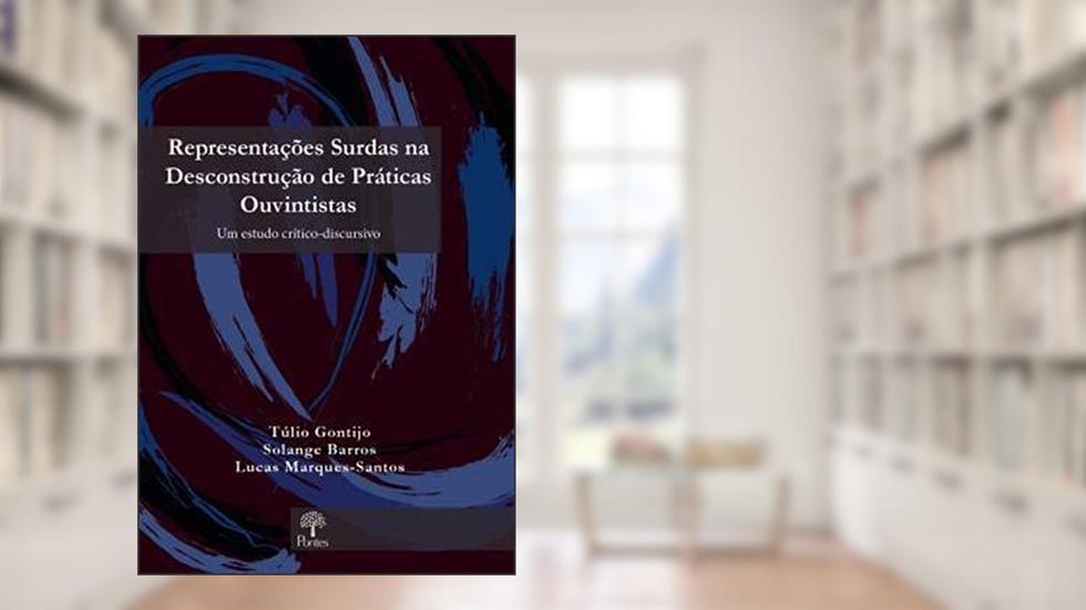 Representações Surdas na Deconstrução de Práticas Ouvintistas, do autor Túlio Gontijo