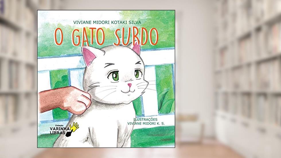 O GATO SURDO (Coleção Varinha Libras Livro 1), do autor Viviane Midori Kotaki Silva