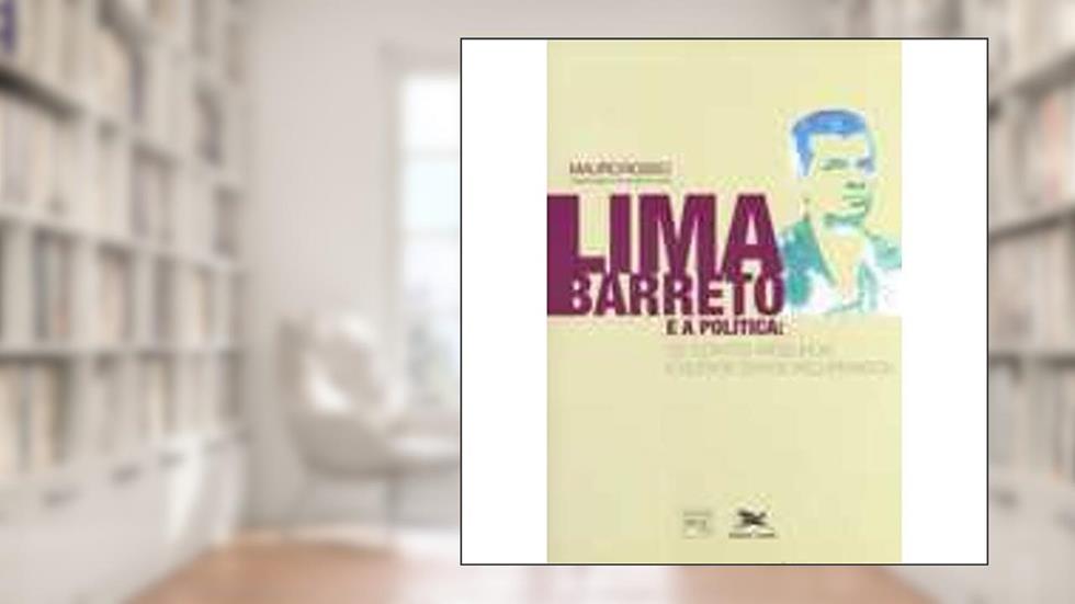 Lima Barreto e a política - Os "contos argelinos" e outros textos recuperados, do autor Mauro Rosso