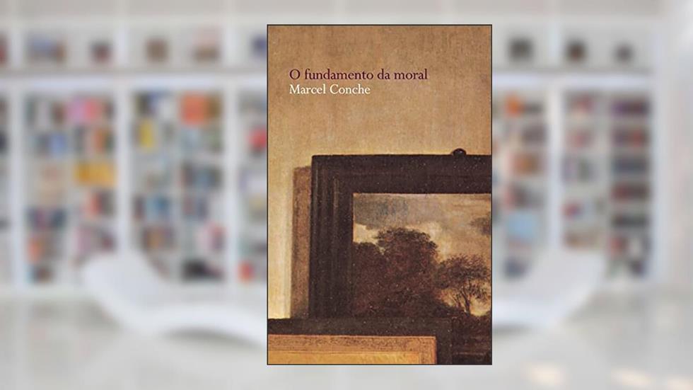 Fundamento da moral, O, do autor Marcel Conche
