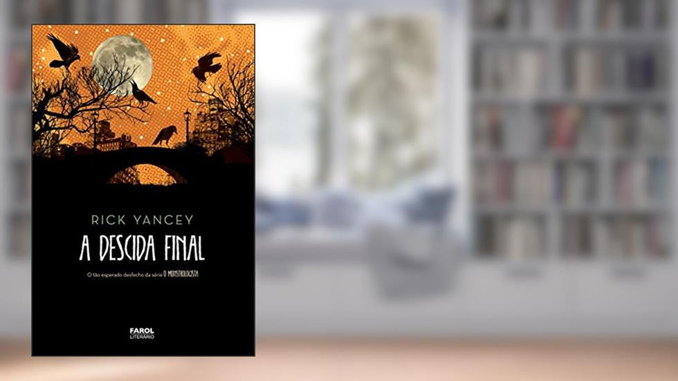 O Monstrologista IV. A Descida Final, do autor Rick Yancey