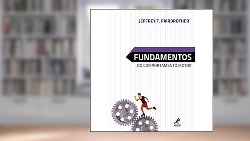 Capa de Fundamentos do comportamento motor, do autor Jeffrey T. Fairbrother