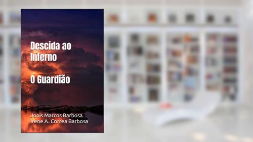 Capa de Descida ao Inferno: O Guardião, do autor Irene Alves Correa Barbosa; Jonis Marcos Barbosa