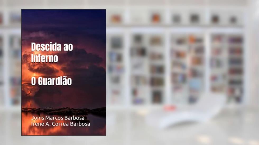 Descida ao Inferno: O Guardião, do autor Irene Alves Correa Barbosa; Jonis Marcos Barbosa