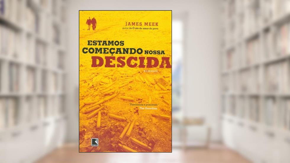 Estamos Começando Nossa Descida, do autor James Meek