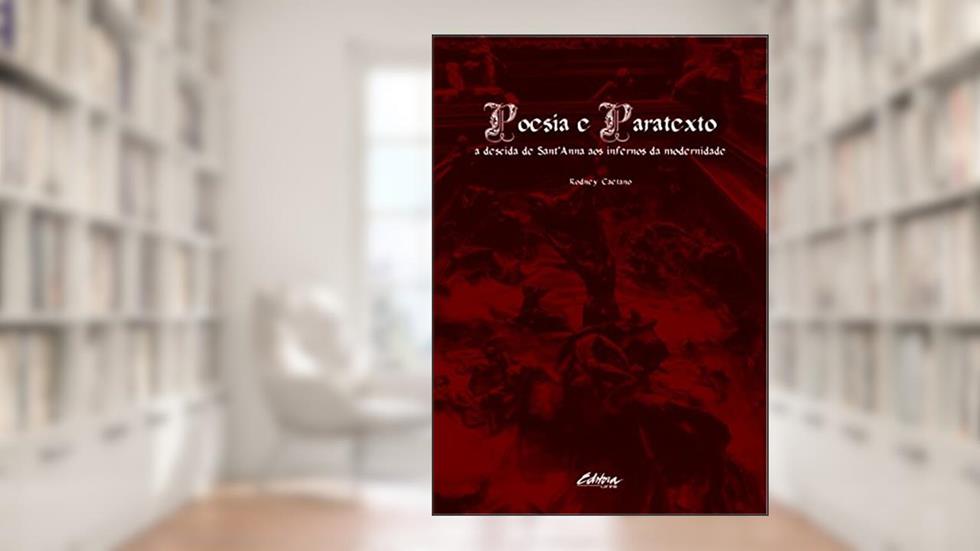 Poesia e paratexto: a descida de Sant'Anna aos infernos da modernidade, do autor Rodney Caetano