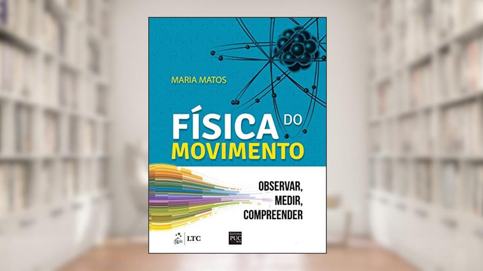 Física do Movimento: Observar, Medir, Compreender, do autor Maria Maria Matos