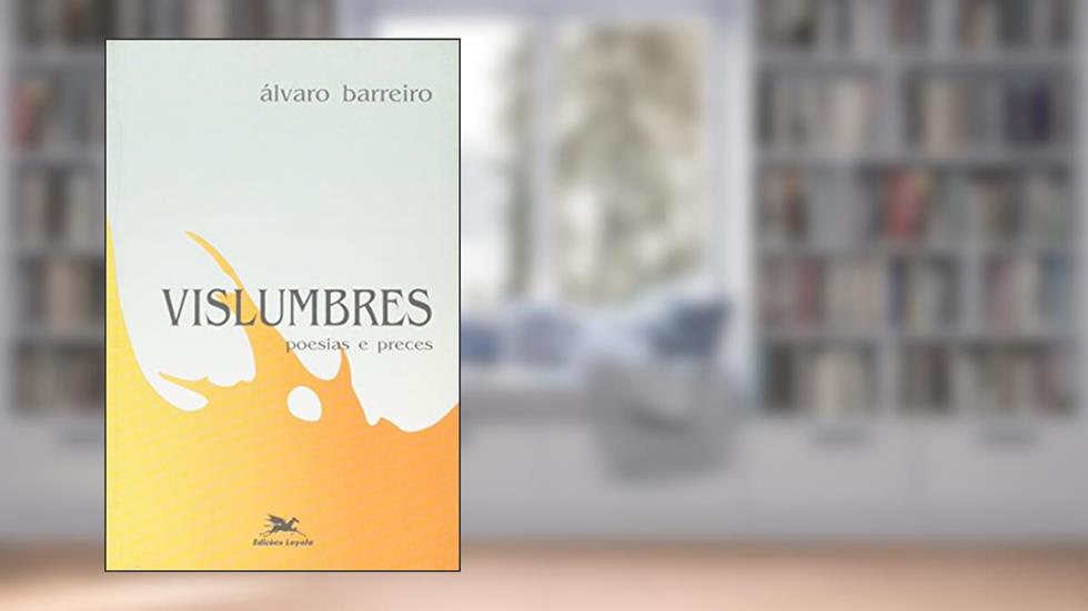 Vislumbres. Poesias e Preces, do autor Alvaro Barreiro