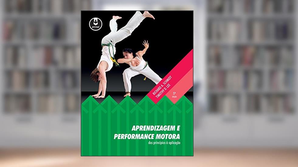 Aprendizagem e Performance Motora: Dos Princípios à Aplicação, do autor Richard Schmidt; Timothy D. Lee
