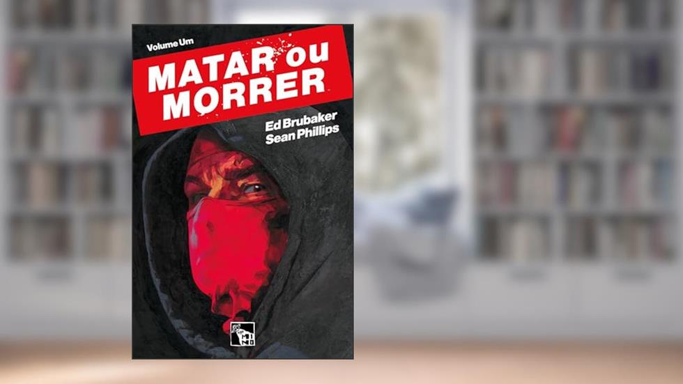 Matar ou morrer, do autor Ed Brubaker; Sean Phillips
