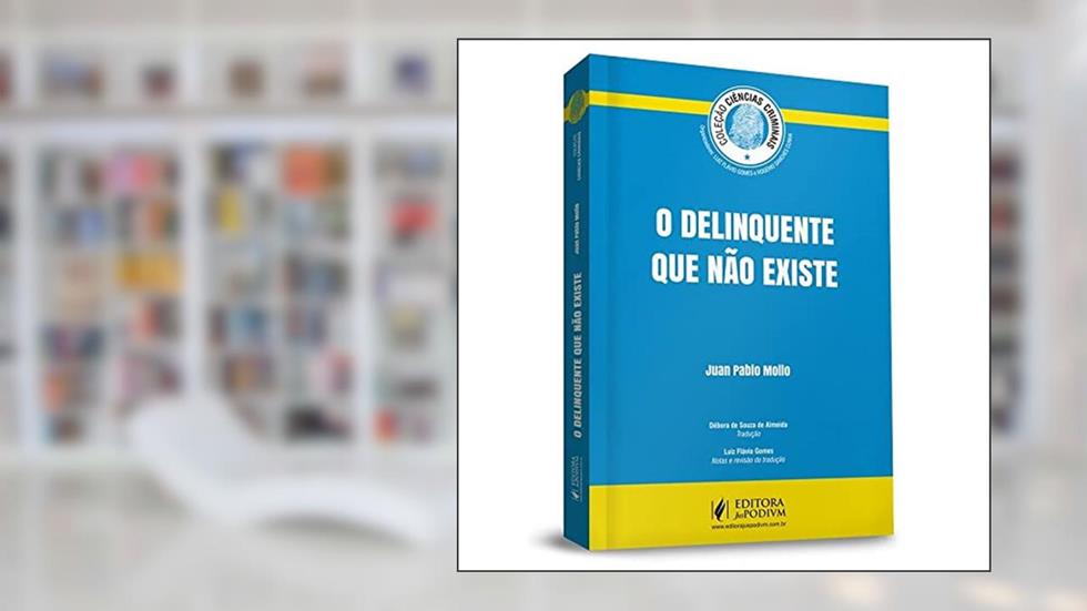 O Delinquente que não Existe - Coleção Ciências Criminais, do autor Juan Pablo Mollo
