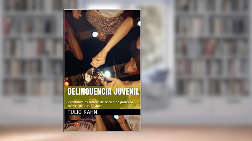 Delinquencia Juvenil: levantando os fatores de risco e de proteção através de auto relatos, do autor Tulio Kahn