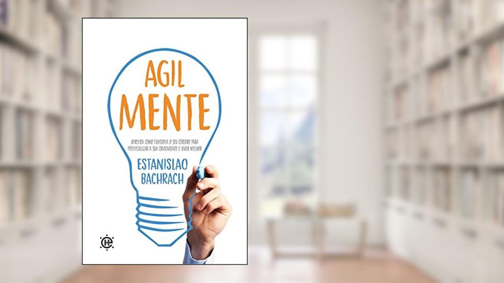 Agilmente: Aprenda como funciona o seu cérebro para potencializar a sua criatividade e viver melhor, do autor Estanislao Bachrach