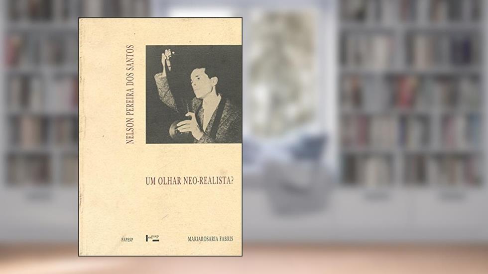 Nelson Pereira dos Santos. Um Olhar Neo-Realista?, do autor Mariarosaria Fabris