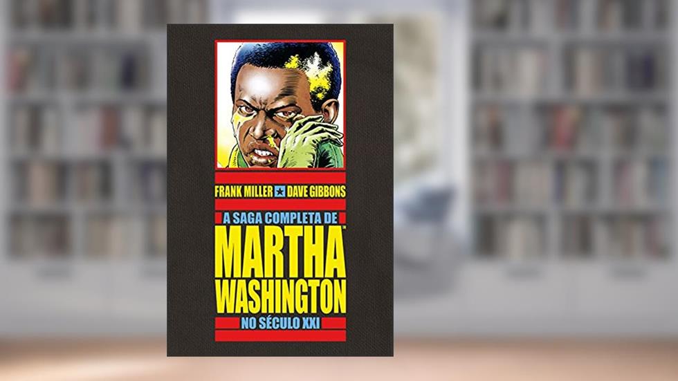 A Saga Completa de Martha Washington no Século XXI, do autor Frank Miller