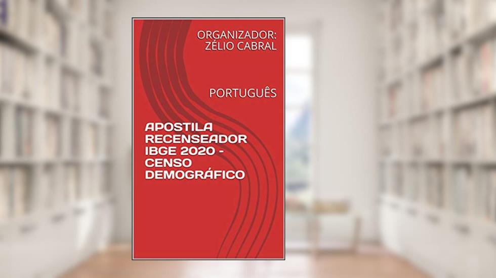 APOSTILA RECENSEADOR IBGE 2020 - CENSO DEMOGRÁFICO: PORTUGUÊS, do autor ORGANIZADOR: ZÉLIO CABRAL
