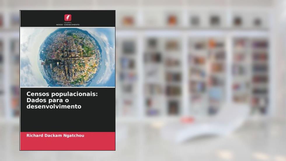 Censos populacionais: Dados para o desenvolvimento, do autor Richard Dackam Ngatchou