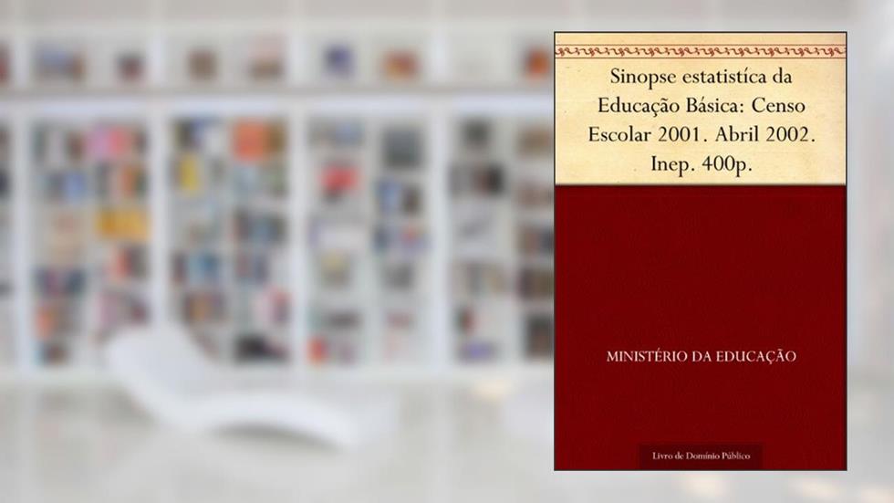 Sinopse estatistíca da Educação Básica: Censo Escolar 2001. Abril 2002. Inep. 400p., do autor Ministério da Educação