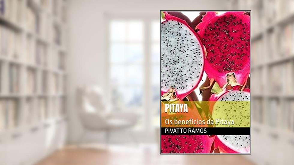 Pitaya: Os benefícios da Pitaya, do autor Pivatto Ramos