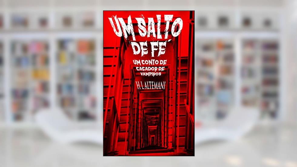 Um Salto de Fé: Um conto de caçador de vampiros, do autor Heitor Lisbôa Altemani