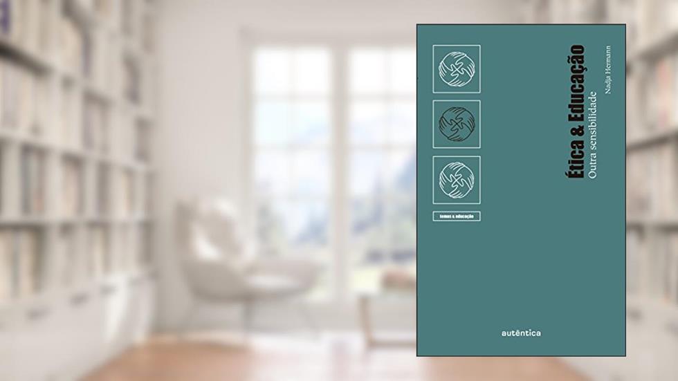 Ética & Educação: Outra sensibilidade, do autor Nadja Hermann