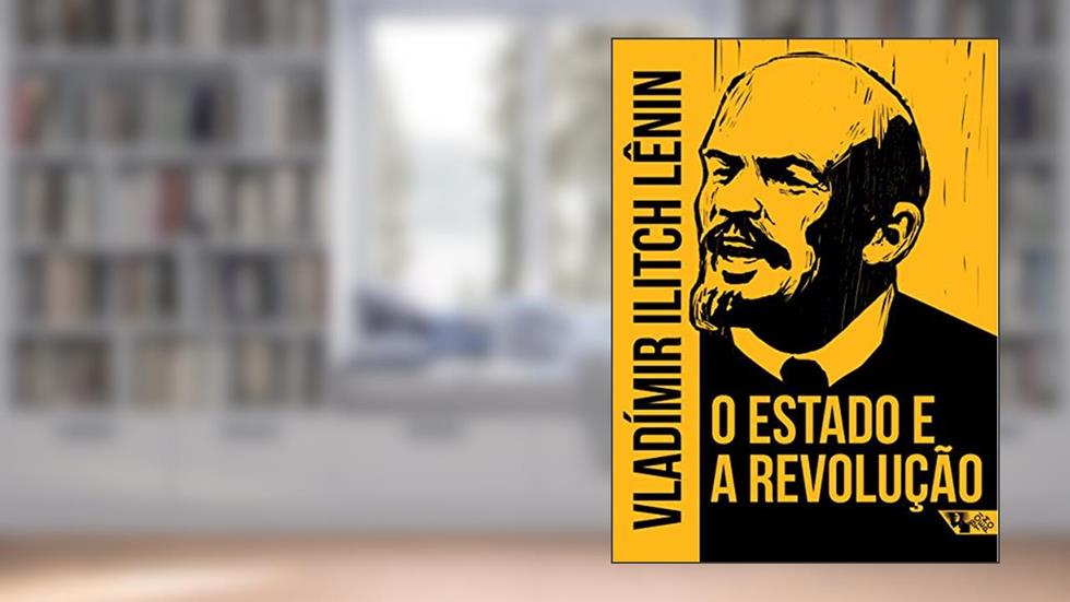 O Estado e a Revolução: Doutrina do Marxismo Sobre o Estado e as Tarefas do Proletariado na Revolução, do autor Vladímir Lênin