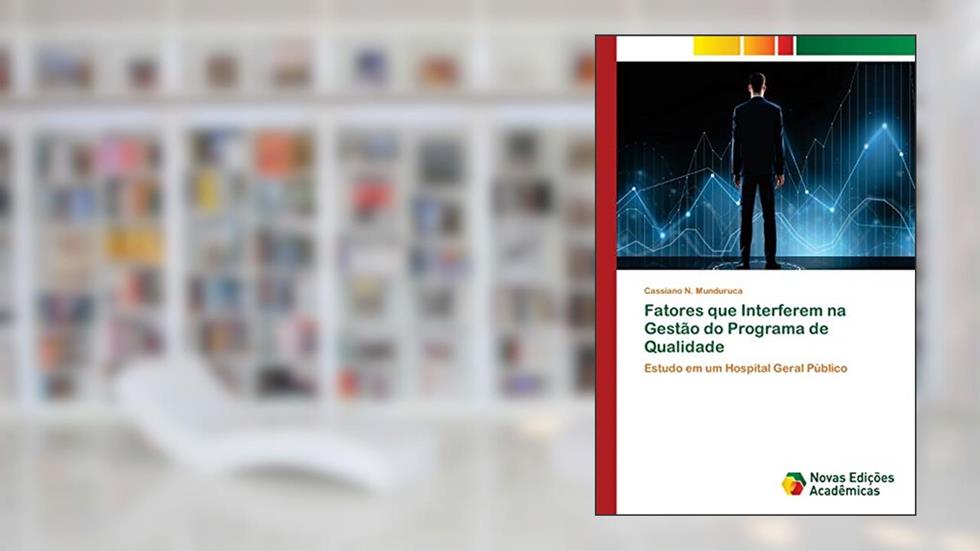 Fatores que Interferem na Gestão do Programa de Qualidade: Estudo em um Hospital Geral Público, do autor Cassiano N. Munduruca