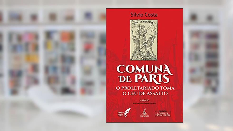 Comuna de Paris. O Proletariado Toma o Céu de Assalto, do autor Silvio Costa