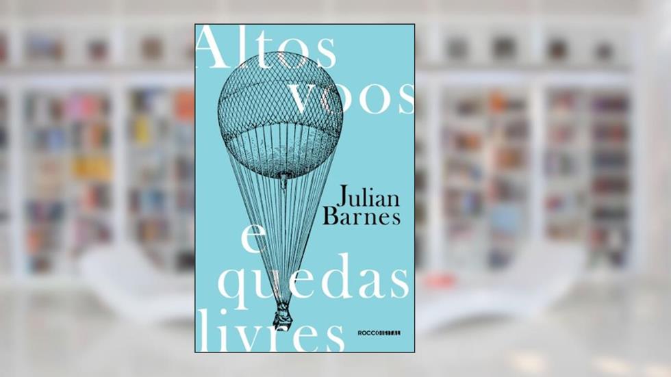 Altos voos e quedas livres, do autor Julian Barnes
